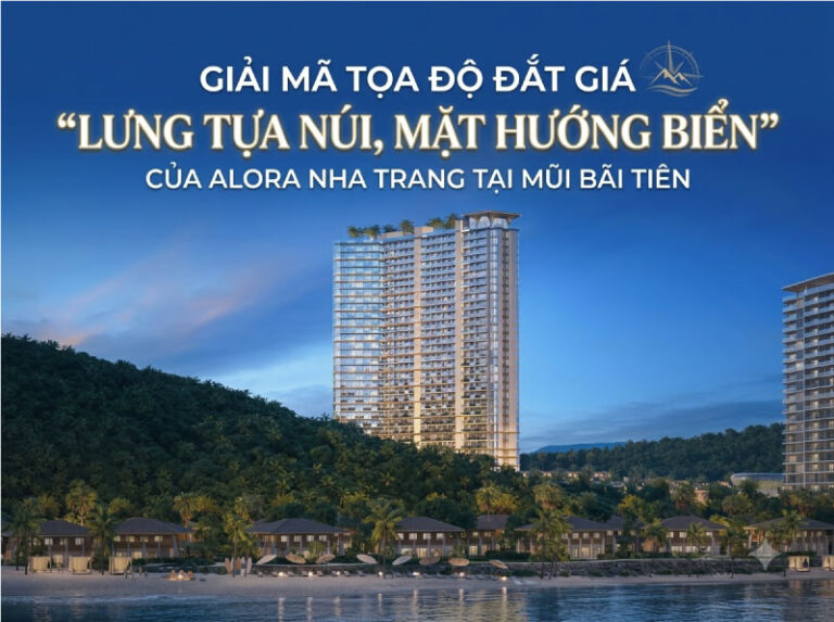 Góc Nhìn Chuyên Gia: Giải Mã Tọa Độ “Tựa Sơn Hướng Hải” Đắt Giá Của Alora Nha Trang Tại Mũi Bãi Tiên