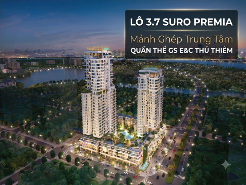 Lô 3.7 Suro Premia: Mảnh Ghép Trung Tâm Quần Thể GS E&C Thủ Thiêm