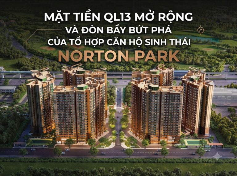 Mặt Tiền QL13 Mở Rộng Và Đòn Bẩy Bứt Phá Của Tổ Hợp Căn Hộ Sinh Thái Norton Park